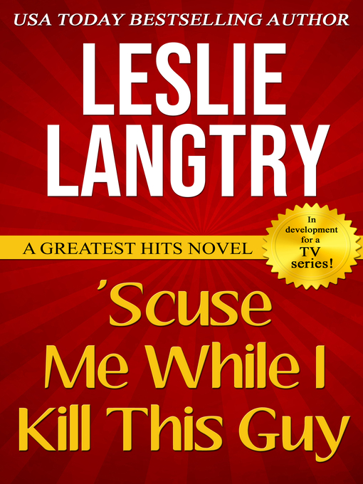 Title details for 'Scuse Me While I Kill This Guy by Leslie Langtry - Available